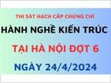 Thi sát hạch cấp CC hành nghề Kiến trúc tại Hà Nội ngày 24/4/2024 (Đợt 6/2024)